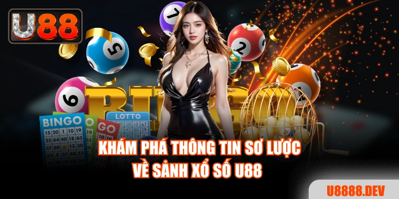 Khám phá thông tin sơ lược về sảnh xổ số U88